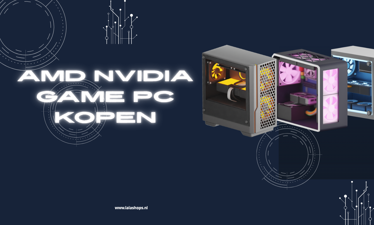 AMD NVIDIA Game PC Kopen: De Complete Gids Voor Het Kiezen Van De Perfecte Gaming PC