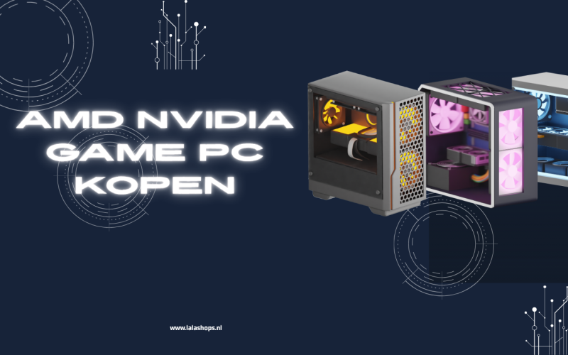 AMD NVIDIA Game PC Kopen: De Complete Gids Voor Het Kiezen Van De Perfecte Gaming PC