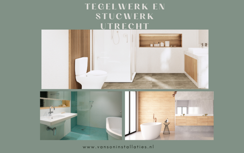 Tegelwerk en stucwerk Utrecht: geef uw woning een hoogwaardige uitstraling